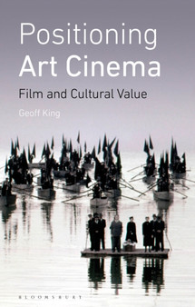 Positioning Art Cinema : Film and Cultural Value by Geoff King - Paperback