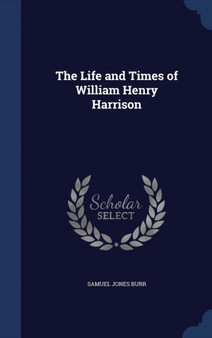 The Life and Times of William Henry Harrison