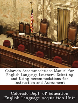 Colorado Accommodations Manual for English Language Learners : Selecting and Using Accommodations for Instruction and Assessment