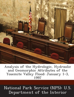 Analysis of the Hydrologic, Hydraulic and Geomorphic Attributes of the Yosemite Valley Flood : January 1-3, 1997