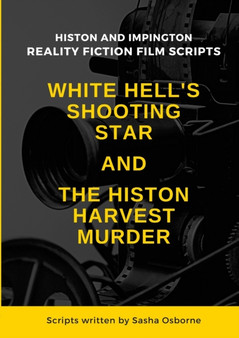 White Hell's Shooting Star & the Histon Harvest Murder : Reality Fiction Film Scripts by Sasha Osborne - Paperback