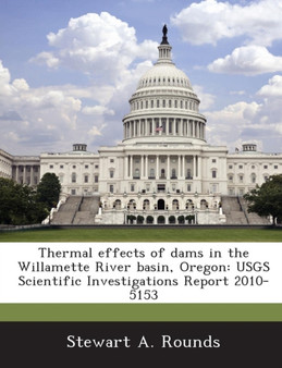 Thermal Effects of Dams in the Willamette River Basin, Oregon : Usgs Scientific Investigations Report 2010-5153