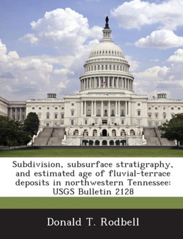 Subdivision, Subsurface Stratigraphy, and Estimated Age of Fluvial-Terrace Deposits in Northwestern Tennessee : Usgs Bulletin 2128
