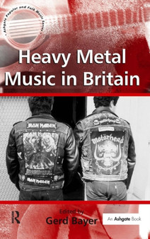 Heavy Metal Music in Britain by Gerd Bayer - Hardback