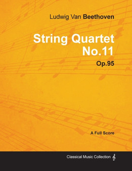 Ludwig Van Beethoven - String Quartet No.11 - Op.18 No.11 - A Full Score by Ludwig van Beethoven - Paperback