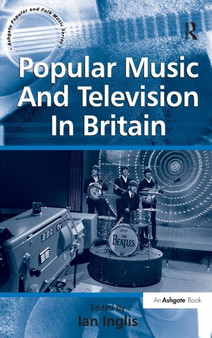 Popular Music And Television In Britain by Ian Inglis - Hardback