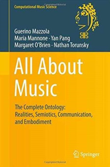 All About Music : The Complete Ontology: Realities, Semiotics, Communication, and Embodiment by Guerino Mazzola - Hardback