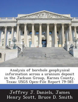 Analysis of Borehole Geophysical Information Across a Uranium Deposit in the Jackson Group, Karnes County, Texas : Usgs Open-File Report 79-585