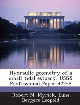 Hydraulic Geometry of a Small Tidal Estuary : Usgs Professional Paper 422-B