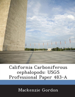 California Carboniferous Cephalopods : Usgs Professional Paper 483-A