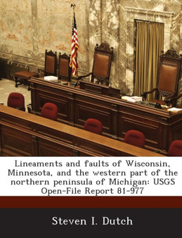 Lineaments and Faults of Wisconsin, Minnesota, and the Western Part of the Northern Peninsula of Michigan : Usgs Open-File Report 81-977