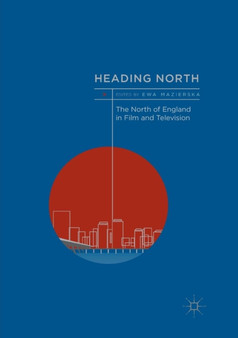 Heading North : The North of England in Film and Television by Ewa Mazierska - Paperback