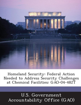 Homeland Security : Federal Action Needed to Address Security Challenges at Chemical Facilities: Gao-04-482t