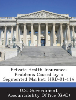 Private Health Insurance : Problems Caused by a Segmented Market: Hrd-91-114