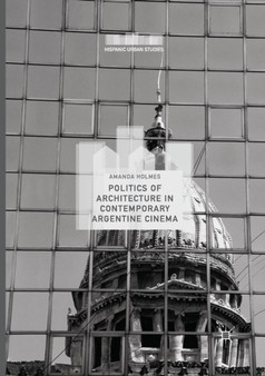 Politics of Architecture in Contemporary Argentine Cinema by Amanda Holmes - Paperback