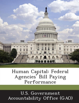Human Capital : Federal Agencies' Bill Paying Performance