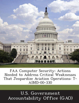 FAA Computer Security : Actions Needed to Address Critical Weaknesses That Jeopardize Aviation Operations: T-Aimd-00-330