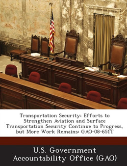 Transportation Security : Efforts to Strengthen Aviation and Surface Transportation Security Continue to Progress, But More Work Remains: Gao-08