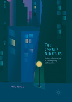 The Lonely Nineties : Visions of Community in Contemporary US Television by Paul Arras - Paperback