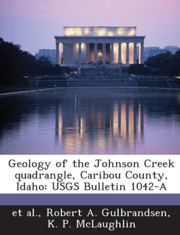 Geology of the Johnson Creek Quadrangle, Caribou County, Idaho : Usgs Bulletin 1042-A