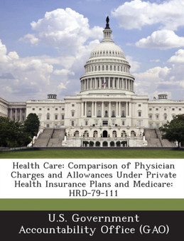 Health Care : Comparison of Physician Charges and Allowances Under Private Health Insurance Plans and Medicare: Hrd-79-111