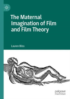 The Maternal Imagination of Film and Film Theory by Lauren Bliss - Hardback