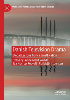 Danish Television Drama : Global Lessons from a Small Nation by Anne Marit Waade - Paperback