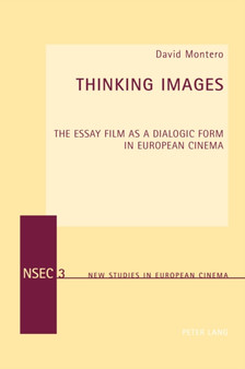 Thinking Images : The Essay Film as a Dialogic Form in European Cinema : 3 by David Montero - Paperback