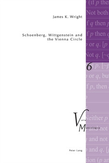 Schoenberg, Wittgenstein and the Vienna Circle : 6 by James K. Wright - Paperback