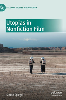 Utopias in Nonfiction Film by Simon Spiegel - Hardback