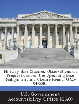 Military Base Closures : Observations on Preparations for the Upcoming Base Realignment and Closure Round: Gao-04-558t
