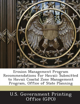 Erosion Management Program Recommendations for Hawaii : Submitted to Hawaii Coastal Zone Management Program, Office of State Planning