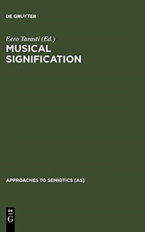 Musical Signification : Essays in the Semiotic Theory and Analysis of Music by Eero Tarasti - Hardback