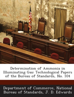 Determination of Ammonia in Illuminating Gas : Technological Papers of the Bureau of Standards, No. 104