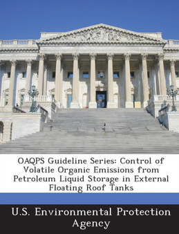 Oaqps Guideline Series : Control of Volatile Organic Emissions from Petroleum Liquid Storage in External Floating Roof Tanks