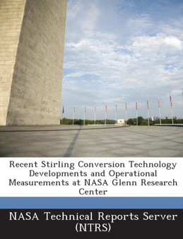 Recent Stirling Conversion Technology Developments and Operational Measurements at NASA Glenn Research Center