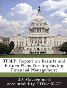 Jfmip : Report on Results and Future Plans for Improving Financial Management