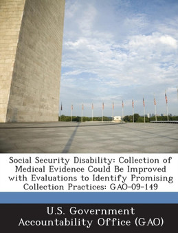 Social Security Disability : Collection of Medical Evidence Could Be Improved with Evaluations to Identify Promising Collection Practices: Gao-09-1