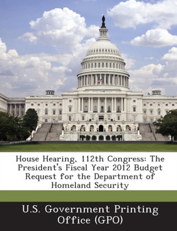 House Hearing, 112th Congress : The President's Fiscal Year 2012 Budget Request for the Department of Homeland Security