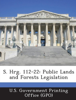 S. Hrg. 112-22 : Public Lands and Forests Legislation