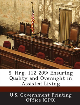 S. Hrg. 112-255 : Ensuring Quality and Oversight in Assisted Living