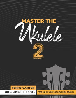 Master the Ukulele 2 Uke Like the Pros by Terry Carter - Paperback