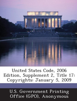 United States Code, 2006 Edition, Supplement 2, Title 17 : Copyrights: January 5, 2009