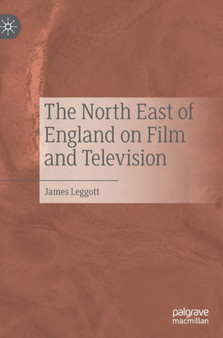 The North East of England on Film and Television by James Leggott - Hardback