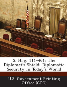 S. Hrg. 111-461 : The Diplomat's Shield: Diplomatic Security in Today's World