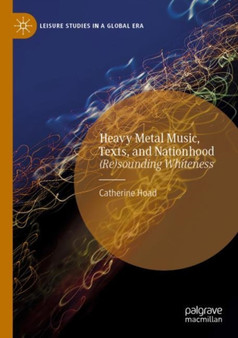 Heavy Metal Music, Texts, and Nationhood : (Re)sounding Whiteness by Catherine Hoad - Paperback