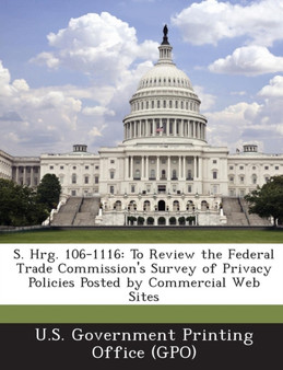 S. Hrg. 106-1116 : To Review the Federal Trade Commission's Survey of Privacy Policies Posted by Commercial Web Sites