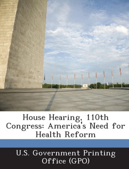House Hearing, 110th Congress : America's Need for Health Reform