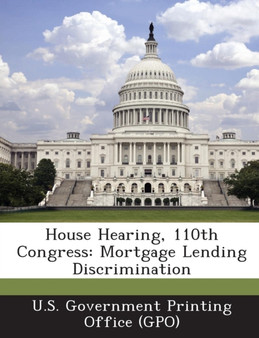 House Hearing, 110th Congress : Mortgage Lending Discrimination