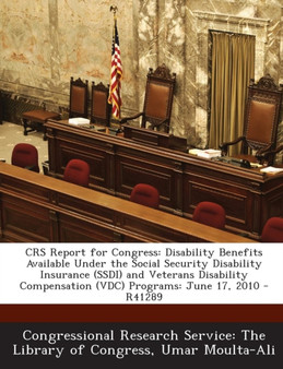 Crs Report for Congress : Disability Benefits Available Under the Social Security Disability Insurance (Ssdi) and Veterans Disability Compensati